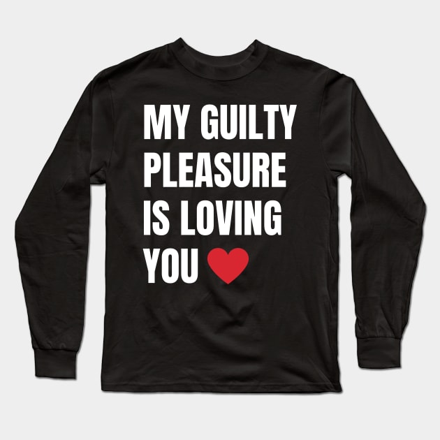 My Guilty Pleasure is Loving You Long Sleeve T-Shirt by CityNoir